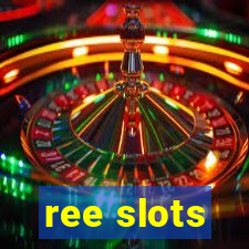 ree slots